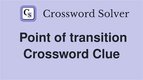 point of transition crossword clue.